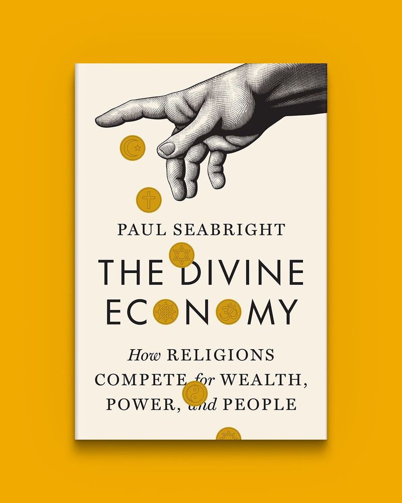 The Divine Economy: How Religions Compete for Wealth, Power, and People by Paul Seabright