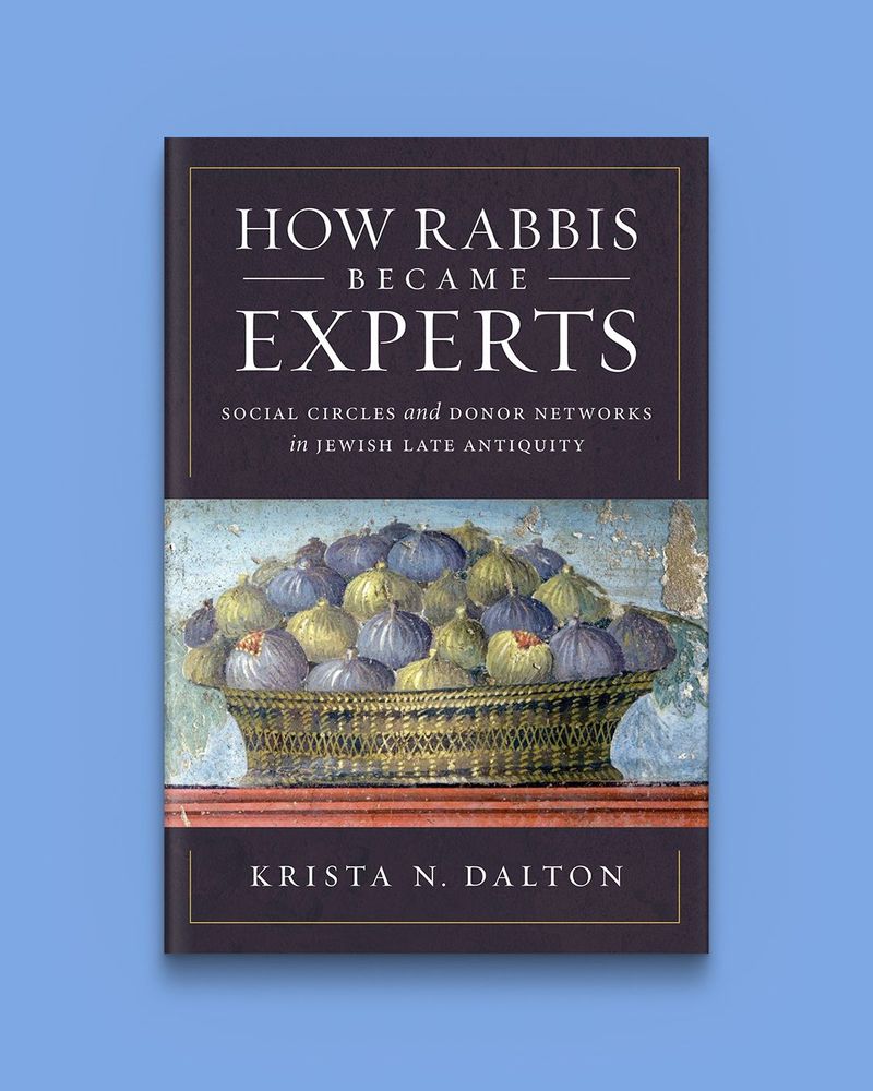 How Rabbis Became Experts: Social Circles and Donor Networks in Jewish Late Antiquity by Krista N. Dalton