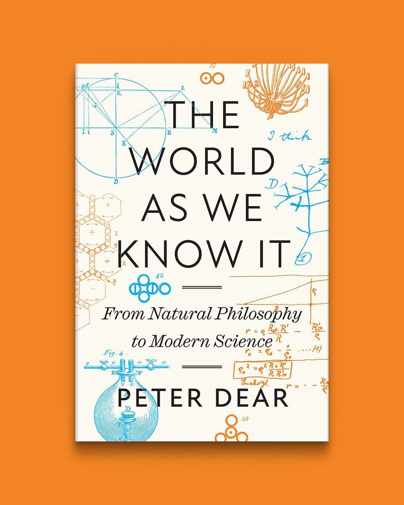 The World as We Know It: From Natural Philosophy to Modern Science by Peter Dear