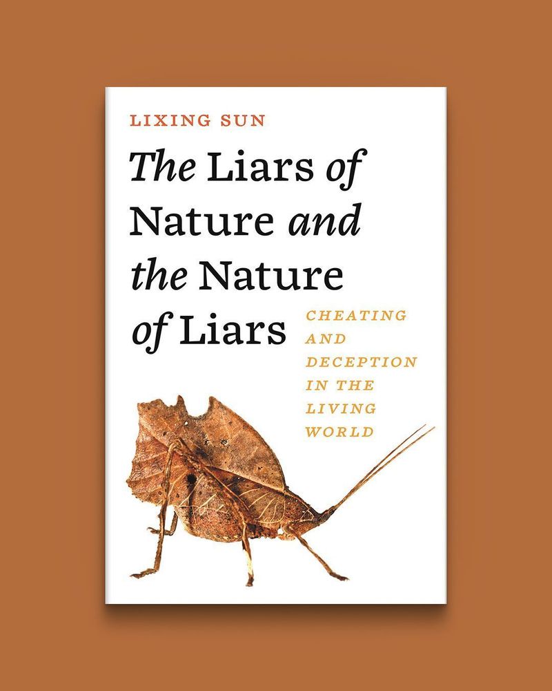 The Liars of Nature and the Nature of Liars: Cheating and Deception in the Living World by Lixing Sun