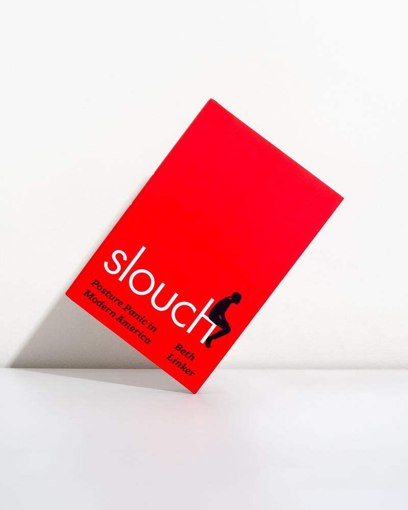 Slouch: Posture Panic in Modern America by Beth Linker