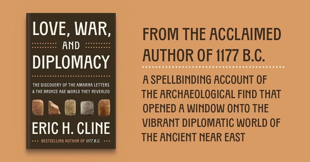 Love, War, and Diplomacy: The Discovery of the Amarna Letters and the Bronze Age World They Revealed by Eric H. Cline. From the acclaimed author of 1177 B.C., a spellbinding account of the archaeological find that opened a window onto the vibrant diplomatic world of the ancient Near East.