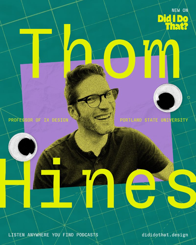 New on Did I Do That? Thom Hines, Professor of IX Design, Portland State University. Listen anywhere you find podcasts, or dididothat.design.