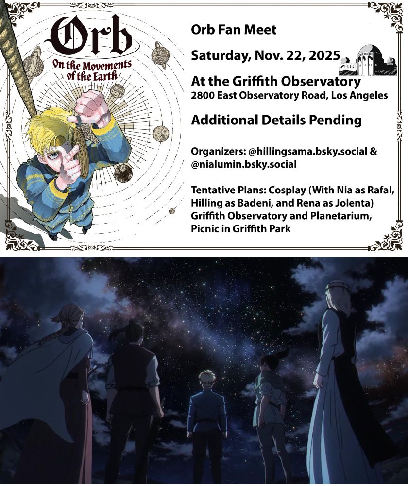 Orb On the Movements of the Earth

Fan Meet at the Griffith Observatory

2800 East Observatory Road, Los Angeles
Additional Details Pending

Organizers: @hillingsama.bsky.social & @nialumin.bsky.social

Tentative Plans: Cosplay (with Nia as Rafal, Hilling as Badeni, and Rena as Jolenta), Griffith Observatory and Planetarium, Picnic in Griffith Park 