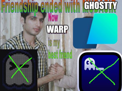 "Friendship ended with" meme:
Friendship ended with Ghostty, now Warp is my best friend
