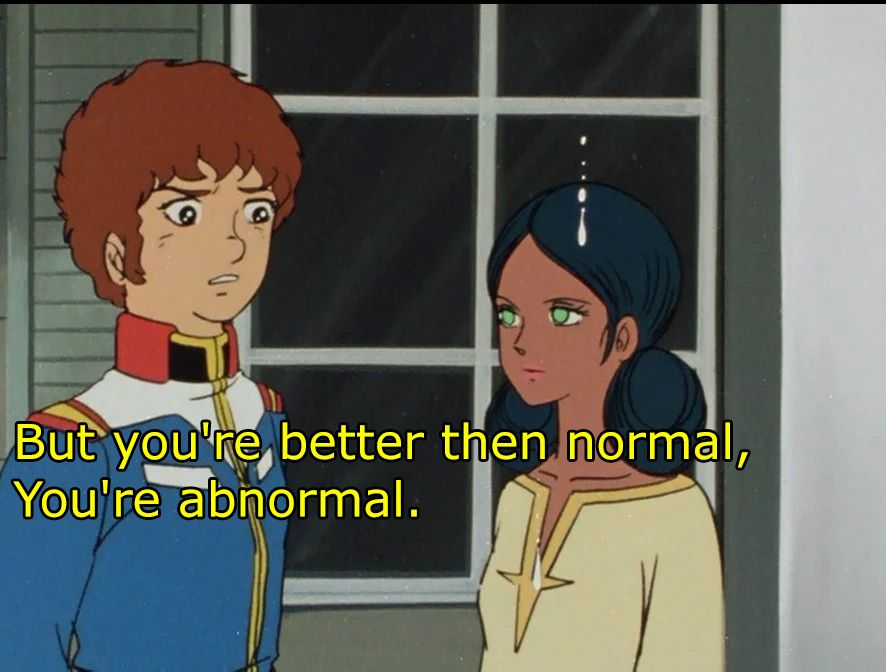 Amuro stares at lalah in amazement.

Caption reads: But you're better then normal, You're abnormal.