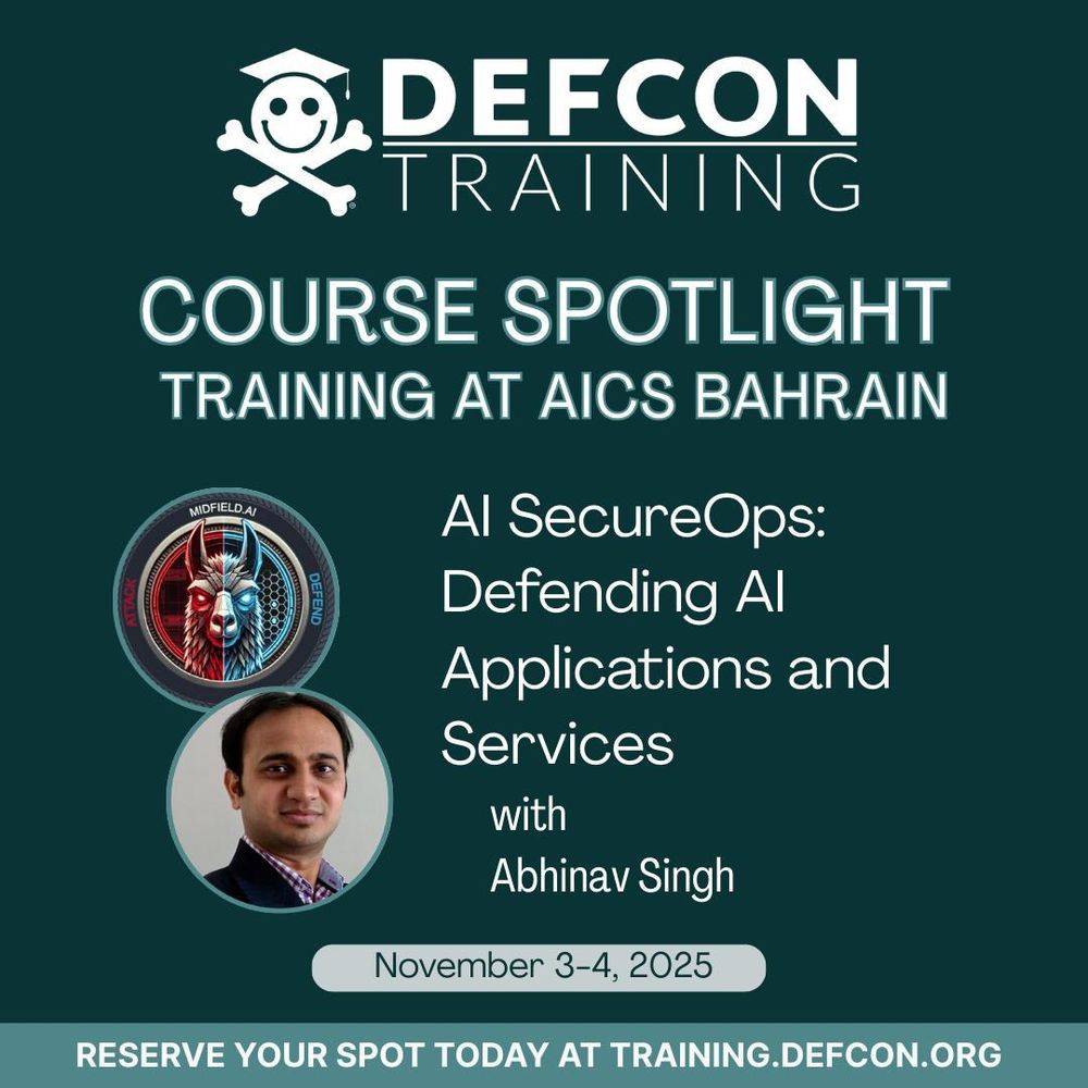 DEFCON
TRAINING
COURSE SPOTLIGHT
TRAINING AT AICS BAHRAIN
Al SecureOps:
 Defending Al
Applications and Services
with Abhinav Singh
RESERVE YOUR SPOT TODAY AT TRAINING.DEFCON.ORG
