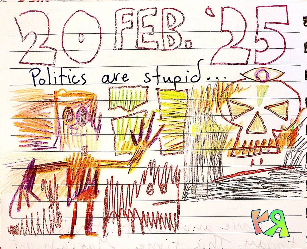 Notebook scribbles with gel pen and colored pencil. Text says, "Politics are stupid..." Weird skull floating on the right side, creepy scribbled cartoon figure with yucky, big hands on the left! All bad! Ha!