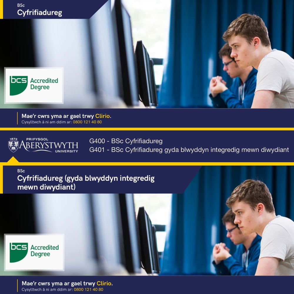 Mae dau fyfyriwr yn cael eu harddangos yn gweithio wrth gyfrifiaduron. Mae'r testun yn darllen: BSc Gwyddoniaeth Cyfrifiadurol a BSc Gwyddoniaeth Cyfrifiadurol gydag ymlaenwaith integredig.  Mae’r cwrs yma ar gael trwy Clirio. 
Cysylltwch â ni am ddim ar: 0800 121 40 80 