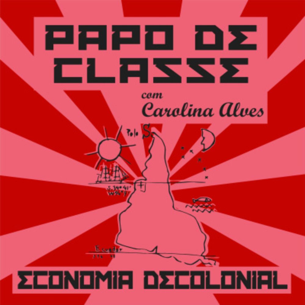 Papo de Classe | Economia Decolonial com Carolina Alves by Por Uma Questão de Classe