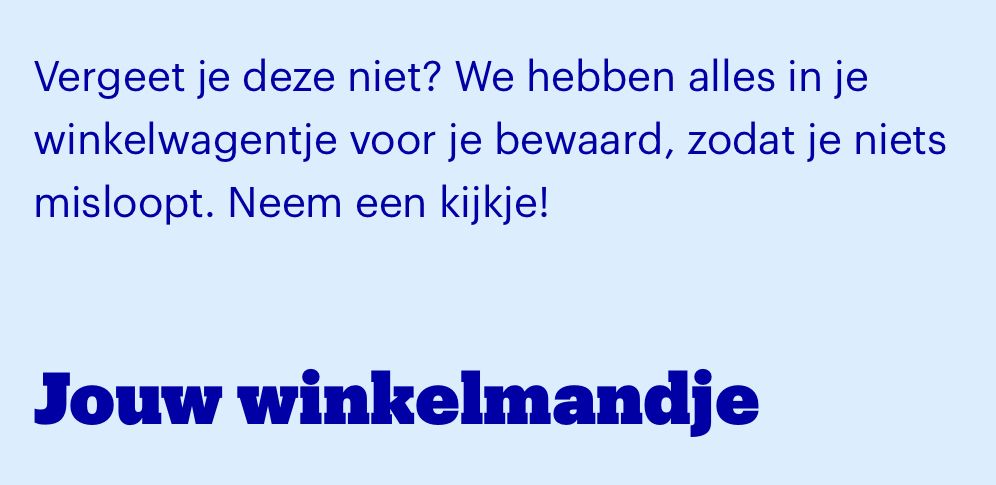 Vergeet je deze niet? We hebben alles in je winkelwagentje voor je bewaard, zodat je niets misloopt. Neem een kijkje!
Jouw winkelmandie