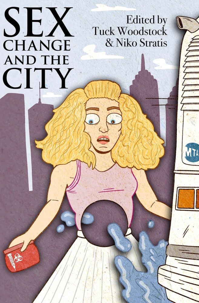 book titled Sex Change and the city, edited by Tuck Woodstock and Niko Stratis. The cover is an image of Carrie from SATC with an irreversible damage hole, water is splashed on her from a bus with an MTA logo on it, and she's holding a purse that has biohazard logos and a syringe on it, to store her HRT needles