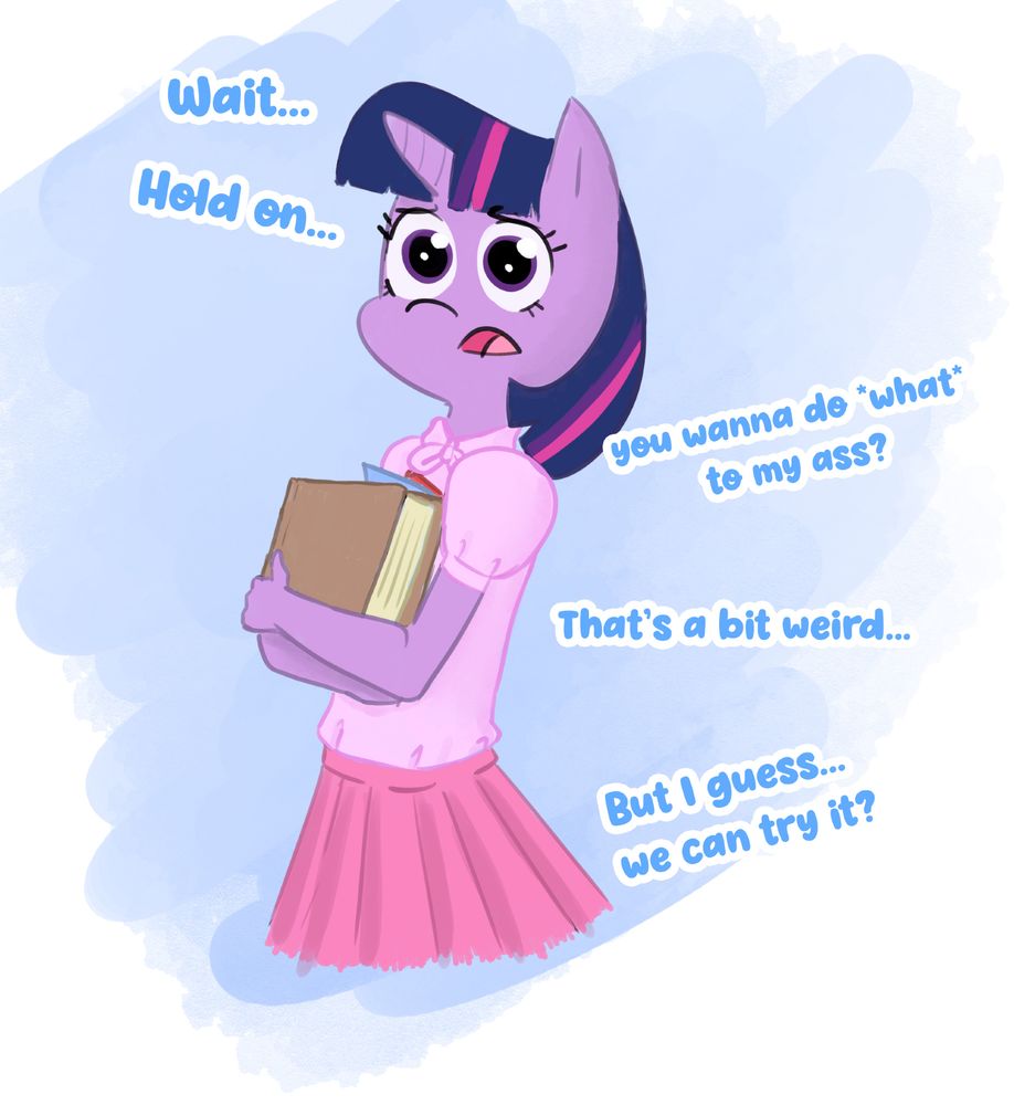 Here, the viewer has made it weird. Twilight says: "Wait... Hold on... You wanna do *what* to my ass? That's a bit weird... But I guess... we can try it?" You're lucky it worked out, you pervert.