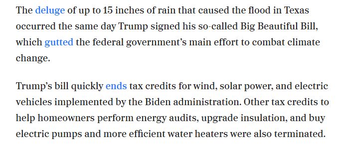 The deluge of up to 15 inches of rain that caused the flood in Texas occurred the same day Trump signed his so-called Big Beautiful Bill, which gutted the federal government’s main effort to combat climate change.
