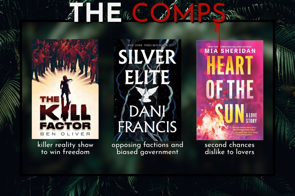 The comps:

THE KILL FACTOR by Ben Oliver
Both with a killer reality show setting to win freedom

SILVER ELITE by Dani Francis
Both with opposing factions and biased government

HEART OF THE SUN
Both with second chances and dislike to lovers arc