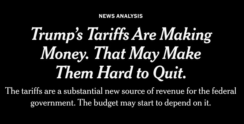 News Analysis

Trump’s Tariffs Are Making Money. That May Make Them Hard to Quit.
The tariffs are a substantial new source of revenue for the federal government. The budget may start to depend on it.