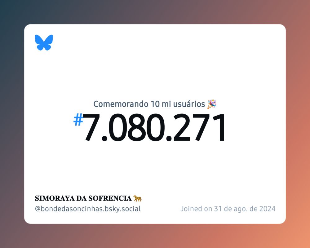 Um certificado virtual com o texto "Comemorando 10 milhões de usuários no Bluesky, #7.080.271, 𝐒𝐈𝐌𝐎𝐑𝐀𝐘𝐀 𝐃𝐀 𝐒𝐎𝐅𝐑𝐄𝐍𝐂𝐈𝐀 🐆 ‪@bondedasoncinhas.bsky.social‬, ingressou em 31 de ago. de 2024"