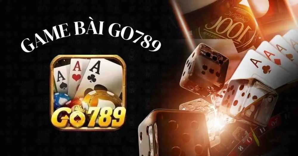 Game bài Go789 đẳng cấp game bài đổi thưởng, chơi là trúng