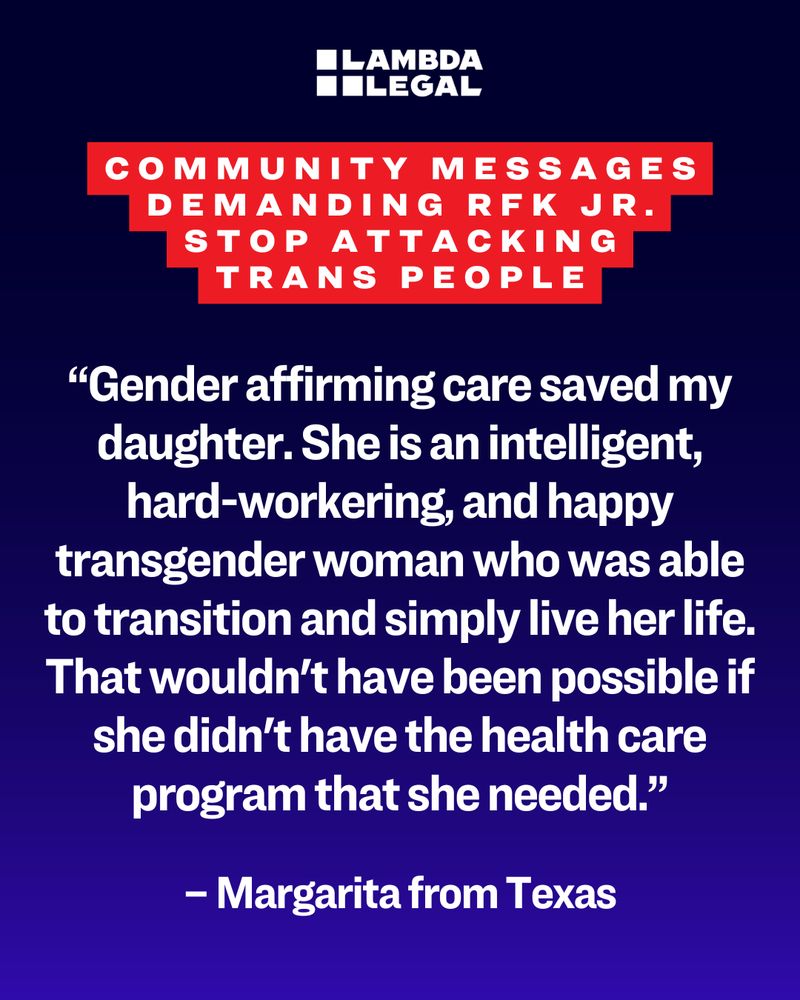 Black and blue background with quote that reads, “Gender affirming care saved my daughter. She is an intelligent, hard-workering, and happy transgender woman who was able to transition and simply live her life. That wouldn't have been possible if she didn't have the health care program that she needed.”