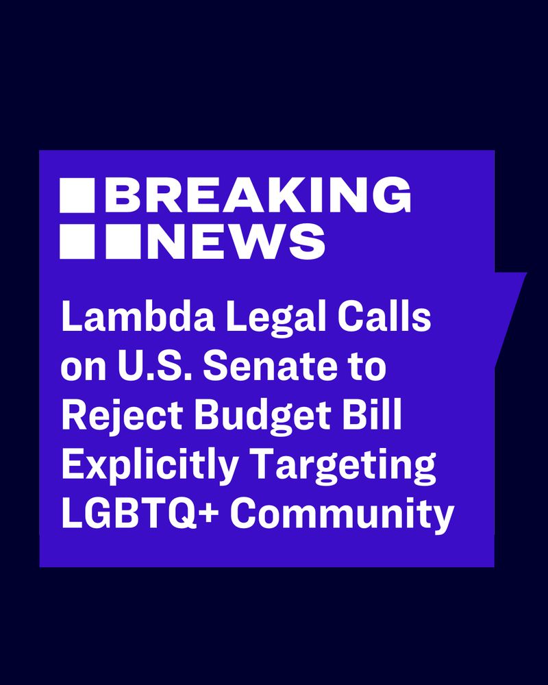 Black background with white text that reads, "Breaking News: Lambda Legal Calls on U.S. Senate to Reject Budget Bill Explicitly Targeting LGBTQ+ Community".
