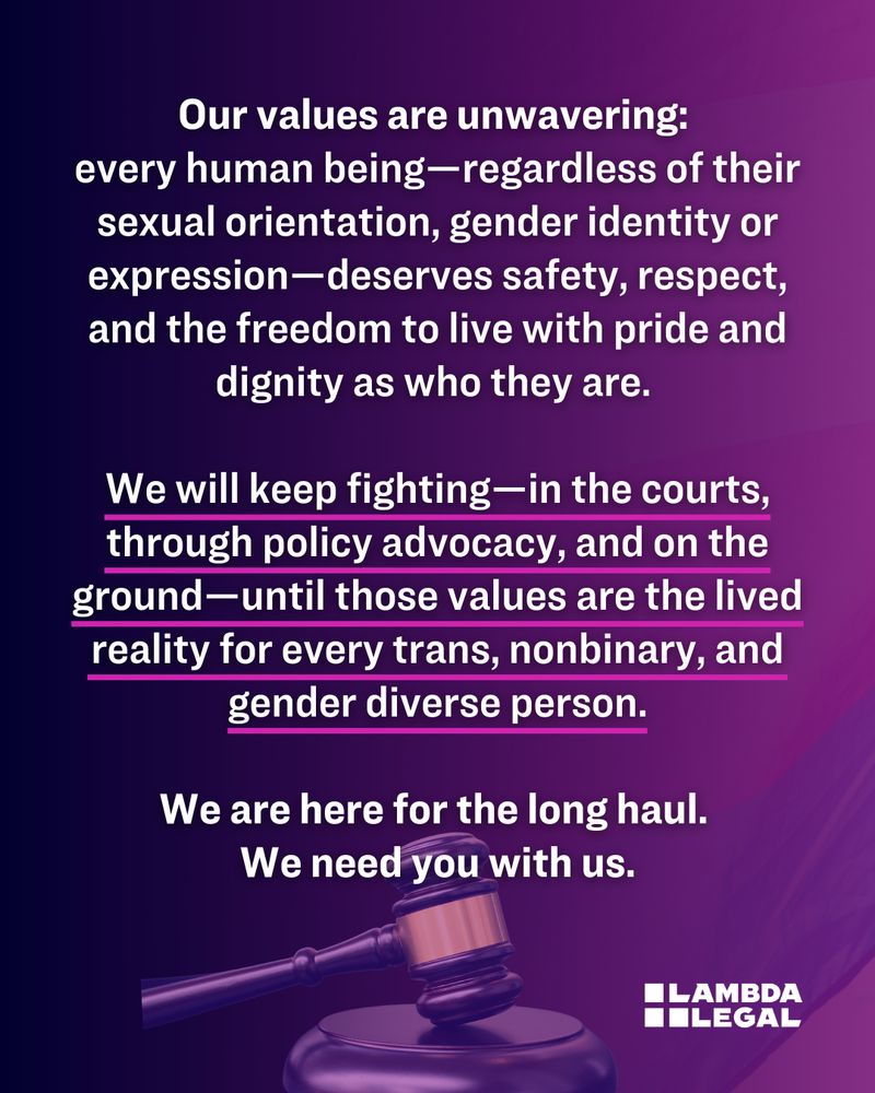 Purple graphic with text from statement that reads, "Our values are unwavering: every human being deserves safety, respect, and the freedom to live with pride and dignity as who they are. We will keep fighting until those values are the lived reality for every trans person."