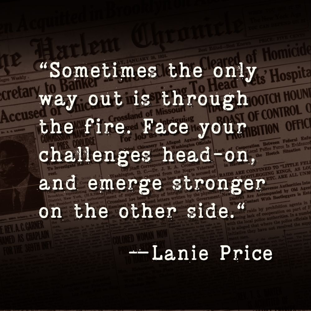 "Sometimes, the only way out is through the fire. Face your challenges head-on, and emerge stronger on the other side." -Lanie Price