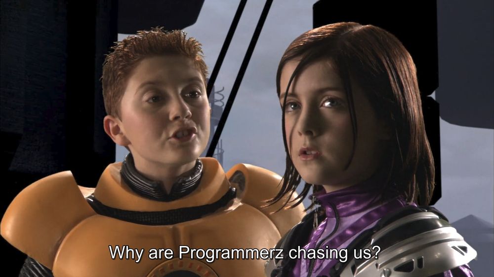 Spy Kids 3, Juni asking Demetra "Why are Programmerz chsing us?"