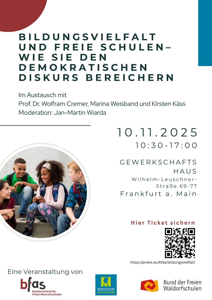 
Bildungsvielfalt und Freie Schulen – Wie sie den demokratischen Diskurs bereichern

Im Austausch mit Prof. Dr. Wolfram Cremer (Ruhr Universität Bochum und Institut für Bildungsrecht und Bildungsforschung), Marina Weisband (Expertin für digitale Partizipation und Bildung, u.a. aula Beteiligungsprojekt), Kirsten Käss (Hessisches Kultusministerium) u. a.

Moderation: Jan-Martin Wiarda

Seit 1949 garantiert das Grundgesetz das Recht zur Gründung freier Schulen – ein starkes Bekenntnis zu Bildungsvielfalt, bürgerschaftlichem Engagement und zur aktiven Mitgestaltung unserer demokratischen Gesellschaft. Doch dieses Recht ist mehr als eine Option: Es ist ein Auftrag. Die Gründung und der Betrieb freier Schulen bringen nicht nur vielfältige pädagogische und strukturelle Gestaltungsmöglichkeiten mit sich – sie gehen zugleich mit einer hohen gesellschaftlichen Verantwortung einher. Über 75 Jahre nach Entstehung des Grundgesetzes werfen wir einen Blick zurück – und nach vorn: Was wurde erreicht? Und welche Perspektiven eröffnen sich für die nächsten Jahrzehnte?

Der Bundesverband der Freien Alternativschulen e. V. (BFAS) lädt in Kooperation mit Montessori Deutschland und dem Bund der Freien Waldorfschulen e.V. (BdFS) zu einer eintägigen Veranstaltung ein. Freuen Sie sich auf Impulsvorträge, Podiumsdiskussionen und Austausch mit Akteur*innen aus Wissenschaft, Bildung, Politik und Zivilgesellschaft.

10.11.2025 - 10.30–17Uhr – Gewerkschaftshaus – Wilhelm-Leuschner-Straße 69-77 – Frankfurt am Main

Tickets gibt es hier: https://pretix.eu/bfas/bildungsvielfalt/
