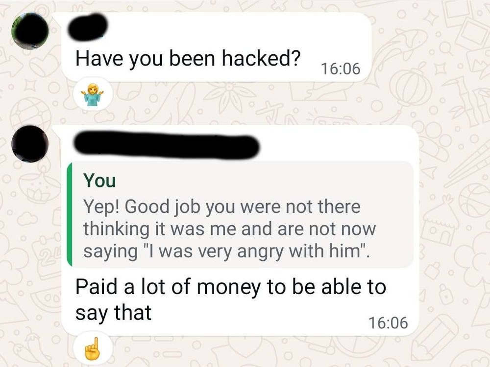 Parent: Have you been hacked?
Sibling: Paid a lot of money to be able to say that