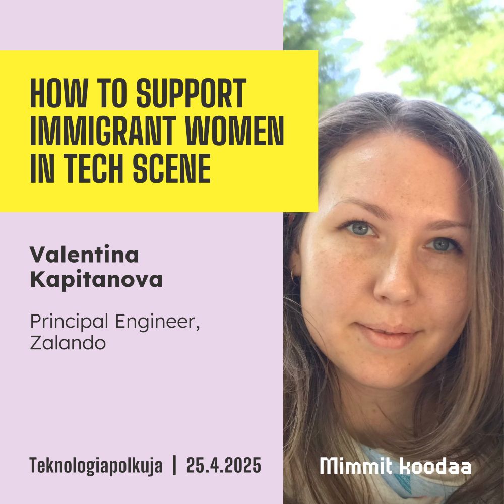 How to Support Immigrant Women in Tech Scene. Valentina Kapitanova | Principal Engineer | Zalando. Teknologiapolkuja 25.4.2025.