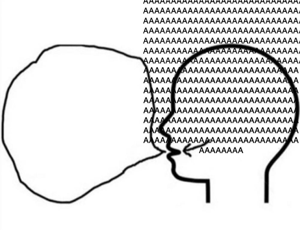 the what i think vs. what i say meme with a speech bubble that has no words in it and a head that is filled to the brim and overflowing with toneless screaming of the letter A