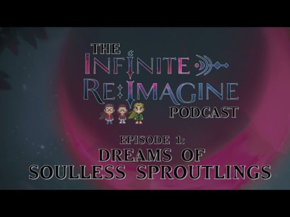 Episode 1: Dreams of Soulless Sproutlings | The Infinite Re:Imagine Podcast