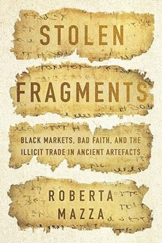 Stolen Fragments: Black Markets, Bad Faith, and the Illicit Trade in Ancient Artefacts: Mazza, Roberta: 9781503632509: Amazon.com: Books