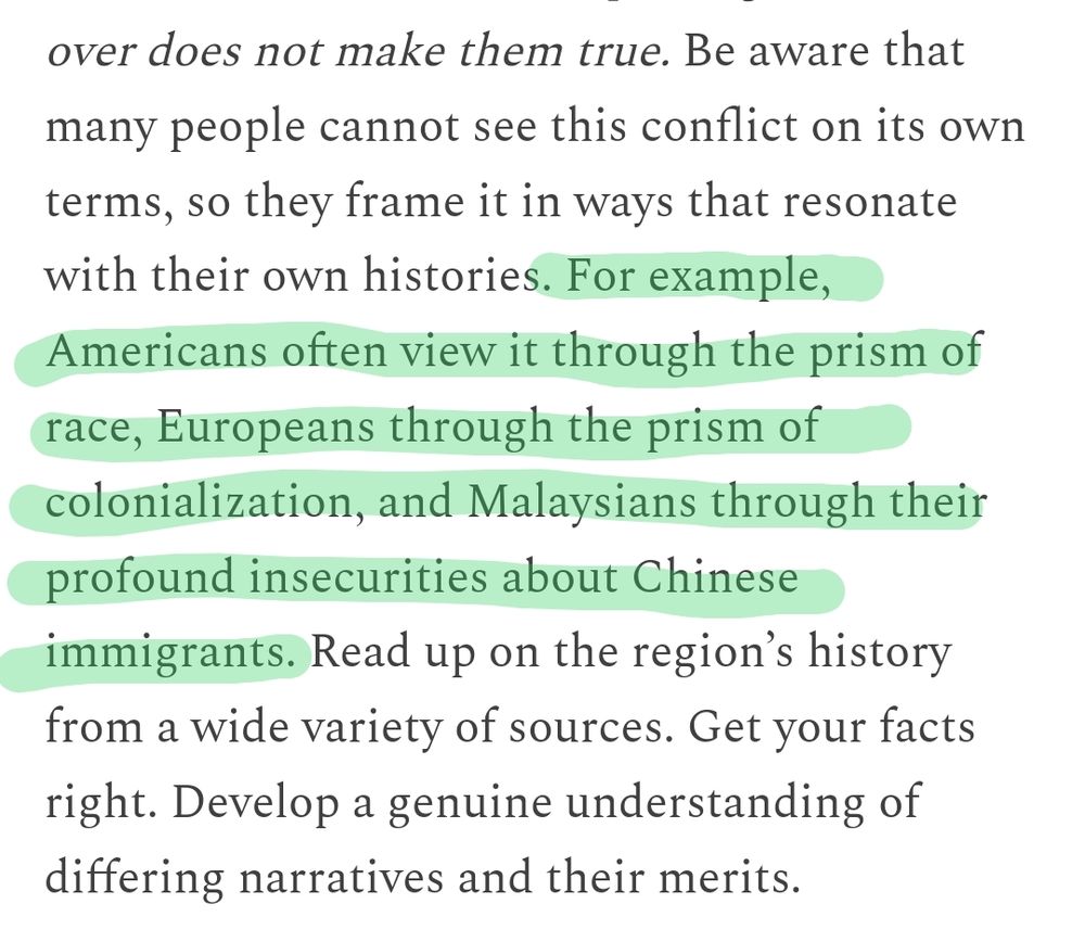 For example Americans view it through the prism of race, Europeans through the prism of colonialism, and Malaysians through their profound insecurities about Chinese immigrants.