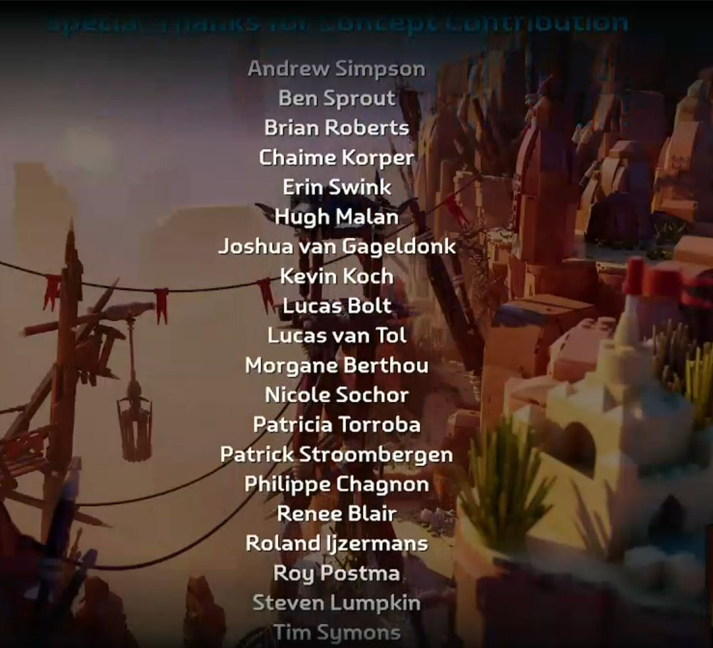 Lego Horizon Adventures credits, 'Special thanks for concept contribution' section.

Andrew Simpson
Ben Sprout
Brian Roberts
Chaime Korper
Erin Swink
Hugh Malan
Joshua van Gageldonk
Kevin Koch
Lucas Bolt
Lucas van Tol
Morgane Berthou
Nicole Sohor
Patricia Torroba
Patrick Stroombergen
Philippe Chagnon
Renee Blair
Roland Ijzermans
Roy Postma
Steven Lumpkin
Tim Symons