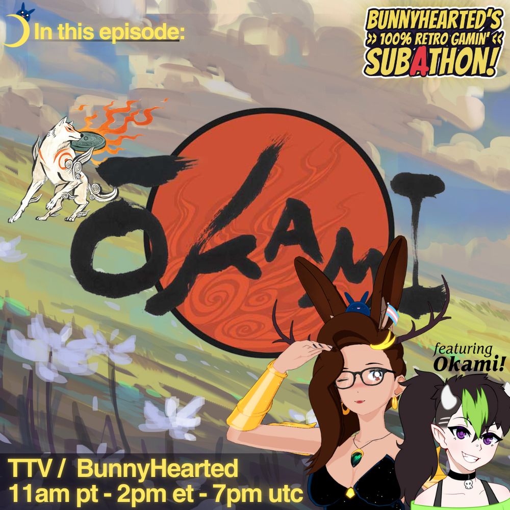 In this episode: Okami! Featuring Okami! show's that it's part of an all-retro subathon, and happening at 2et, 7pm utc, and 11am pacific. Includes art from the game featuring a handpainted field with a white dog with a flaming metal sun behind her posing. Bunnyhearted and Okami are in the bottom corner. Bunny is a white retro anime bunnygirl villain with brown floofy hair, glasses, and a cool slime on her head. Okami has dark and green hair and horns, with purple eyes!