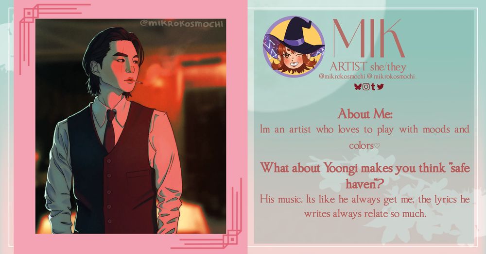 MIK

ARTIST she/they

@mikrokosmochi_ on Twitter, @mikrokosmochi on Instagram, Tumblr; @mikrokosmochii on BlueSky

About Me: Im an artist who loves to play with moods and colors♡ 

What about Yoongi makes you think "safe haven"? 
His music. Its like he always get me, the lyrics he writes always relate so much.


ART DESCRIPTION: Haegeum police officer Yoongi stares at his left while smoking a cigarette. There's a dramatic red light illuminating his face and body. 