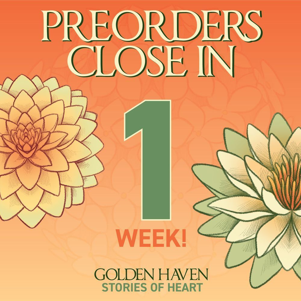 Square graphic with orange to light orange gradient background and lily flowers on either side. Text reads "Preorders close in 1 week! Golden Haven Stories of Heart".
