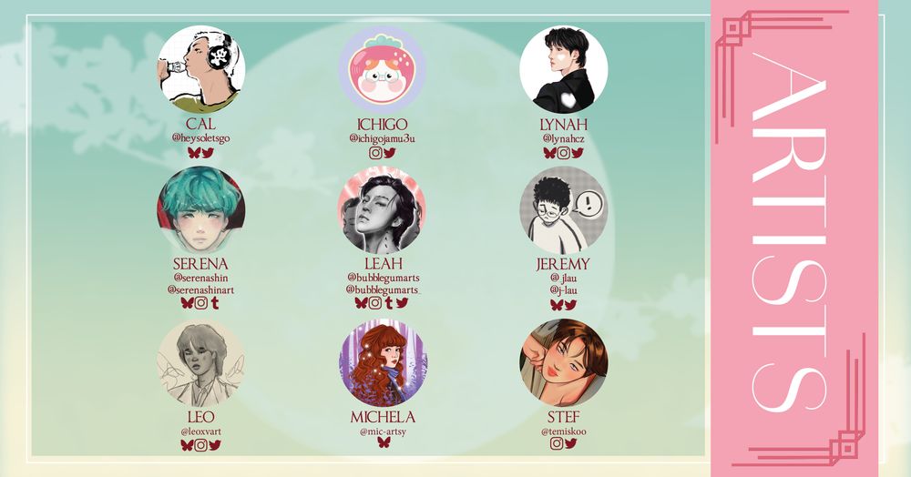 Artists Cal @heysoletsgo, Ichigo @ichigojamu3u, Lynah @lynahcz, Serena @/serenashin, Leah @bubblegumarts_, Jeremy @__jlau, Leo @leoxvart, Michela @/mic-artsy, Stef @temiskoo