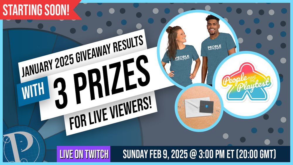 Starting soon! 

January 2025 Giveaway Results with 3 prizes for live viewers! Live on Twitch Sunday Feb 9, 2025 @ 3:00pm ET (20:00 GMT).

Prizes for live viewers pictured: people make the playtest t-shit, people make the playtest sticker, and a mystery snail mail prize.