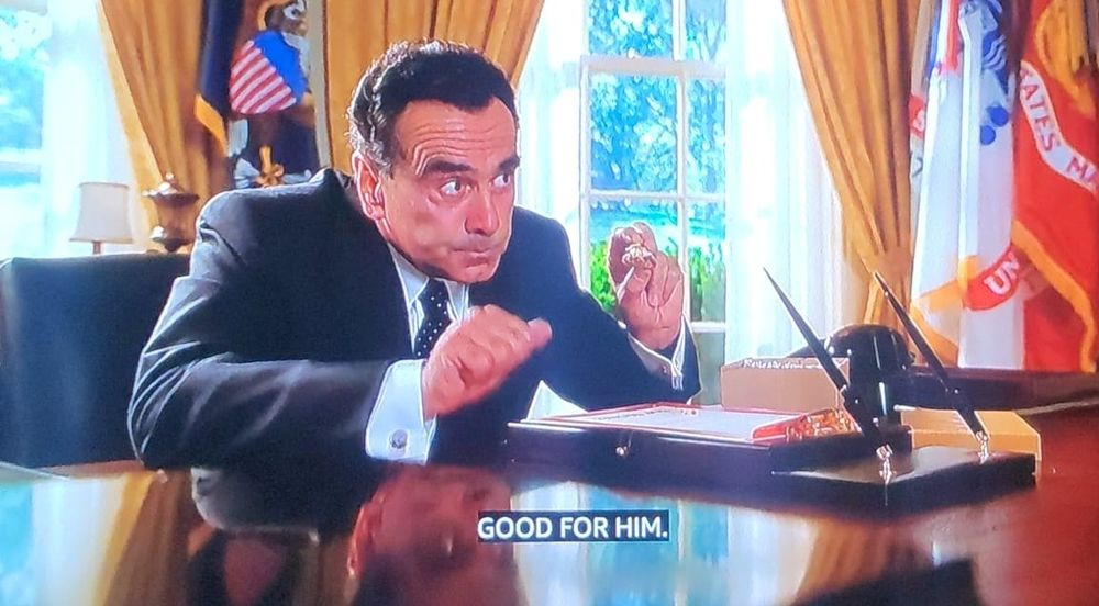 Richard Nixon in the movie "Dick" saying "good for him." 
