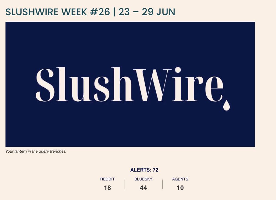Header image for SlushWire Week #26 | 23–29 Jun. Features the SlushWire logo in white serif font with a stylized drop at the end of the word "Wire", set against a dark blue background. Tagline reads "Your lantern in the query trenches." Below the logo are alert counts: Reddit (18), Bluesky (44), and Agents (10), totaling 72 alerts.
