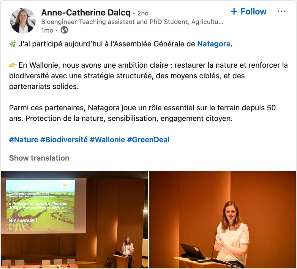 Post LinkedIn de Anne-Catherine Dalcq de fin juin 2025:
🌿 J’ai participé aujourd’hui à l’Assemblée Générale de Natagora.

👉 En Wallonie, nous avons une ambition claire : restaurer la nature et renforcer la biodiversité avec une stratégie structurée, des moyens ciblés, et des partenariats solides.

Parmi ces partenaires, Natagora joue un rôle essentiel sur le terrain depuis 50 ans. Protection de la nature, sensibilisation, engagement citoyen.

hashtag#Nature hashtag#Biodiversité hashtag#Wallonie hashtag#GreenDeal