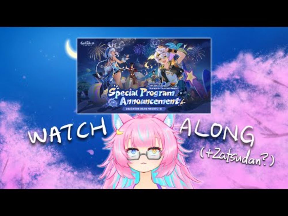 Genshin V5.8 Special Program Watchalong! + maybe some zatsu too?