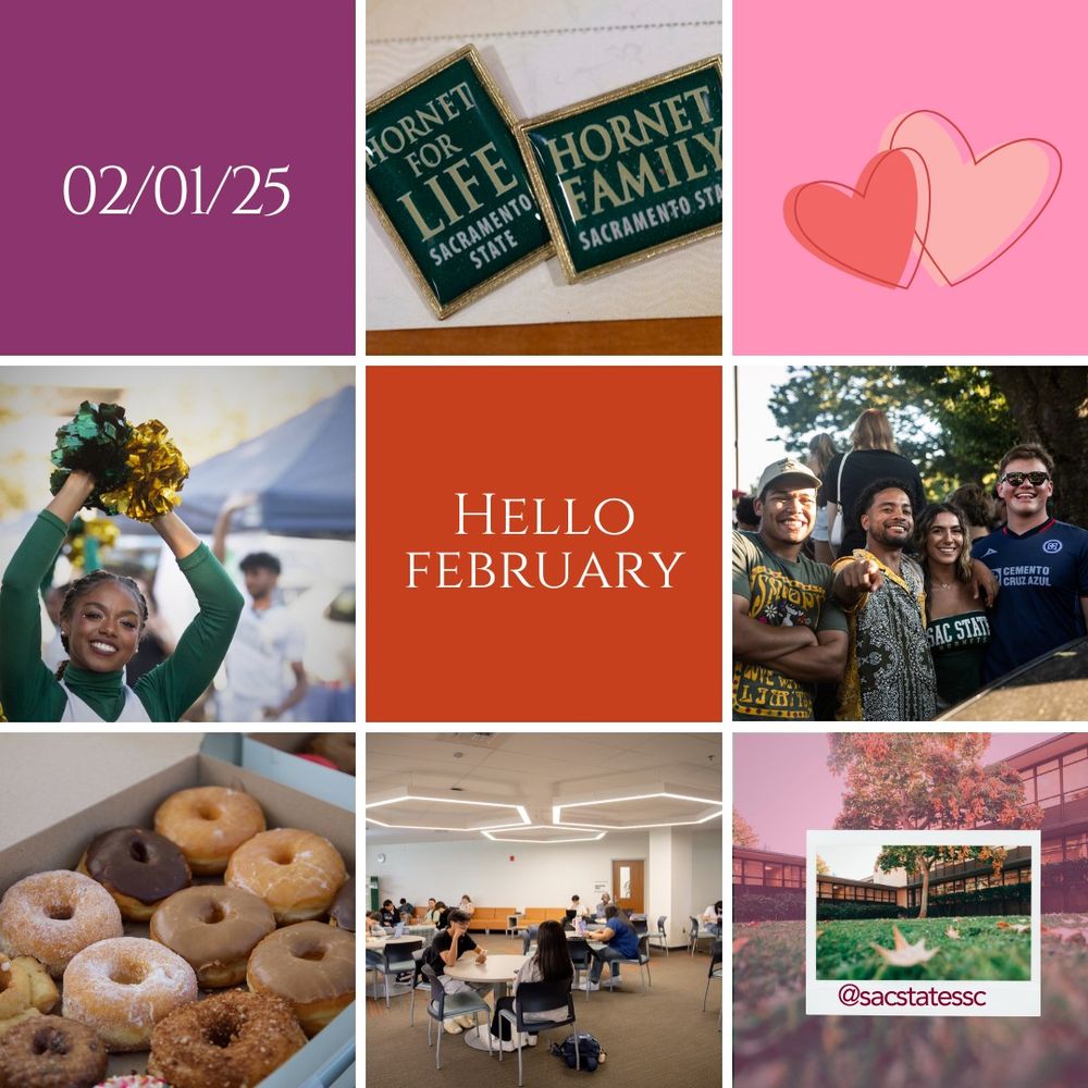02/01/25
Hornet for Life and Hornet Family Sacramento State
Green, yellow, and orange geometric shapes
Hello February
People gathered outside, smiling
Donuts
Students studying in a campus building
Scenic campus photo