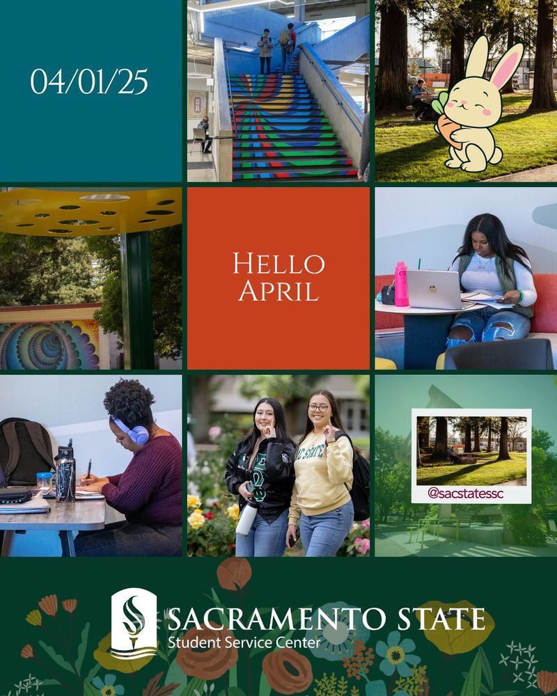 A digital collage for Sacramento State Student Service Center features the date "04/01/25" and "Hello April" text. The images include students studying, walking on campus, and sitting outdoors, along with colorful murals, a decorated staircase, a cartoon bunny, and a social media handle "@sacstatessc." The bottom includes the Sacramento State logo with floral decorations.