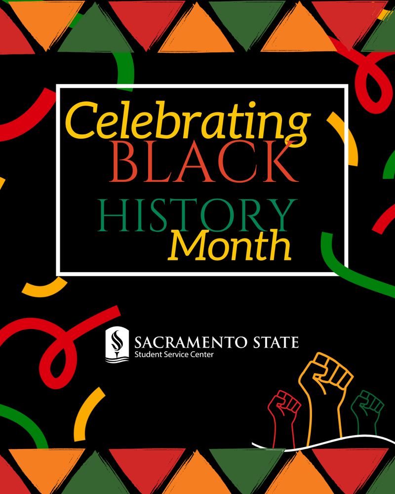 This image is advertising the celebration of Black History Month at the Sacramento State Student Service Center. The main text states "Celebrating Black History Month" in large letters, with the Sacramento State Student Service Center logo below. The background features various geometric shapes and patterns in vibrant colors like orange, red, green, and yellow. There are also some fist icons displayed, likely representing themes of empowerment and activism associated with Black History Month.