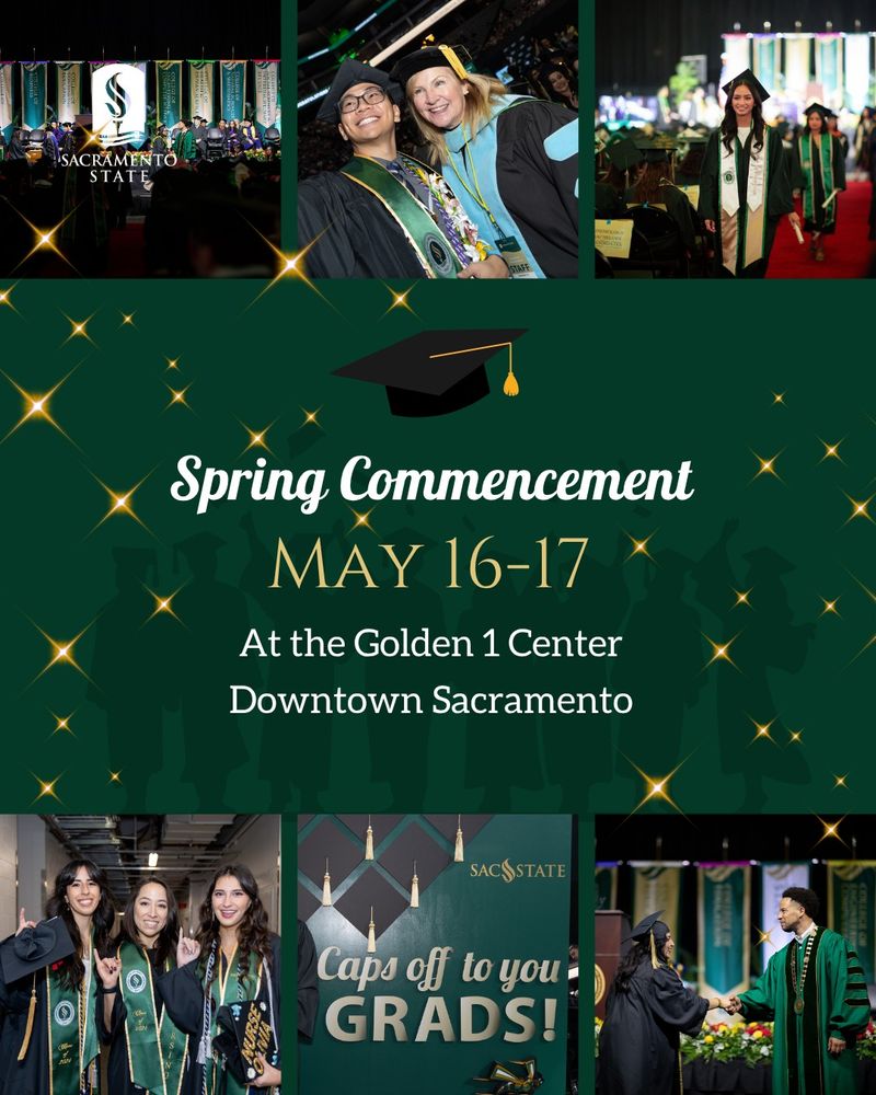 Collage of photos from Sacramento State's Spring Commencement, featuring graduates in caps and gowns, celebrating with friends and faculty. Text in the center reads "Spring Commencement, May 16–17, At the Golden 1 Center, Downtown Sacramento" with a graduation cap graphic