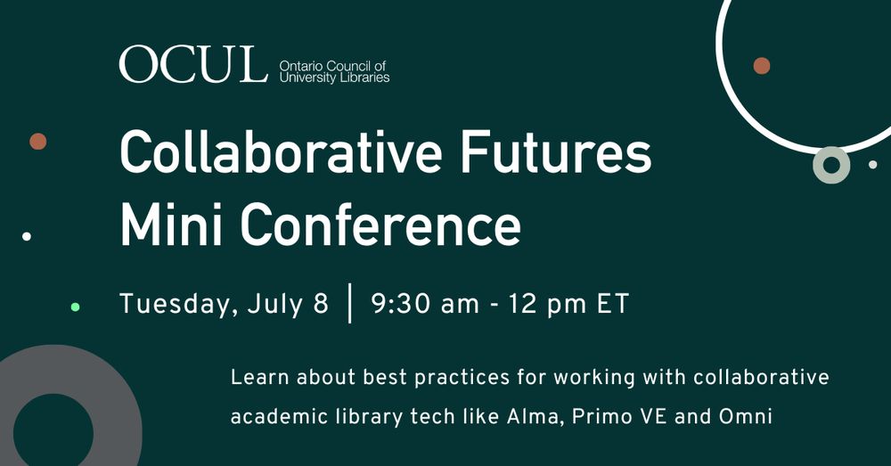 A dark green background with a white OCUL logo followed by the text: Collaborative Futures Mini Conference, Tuesday, July 8, 9:30 am - 12 pm Eastern Time, Learn about best practices for working with collaborative academic library tech like Alma, Primo VE and Omni.