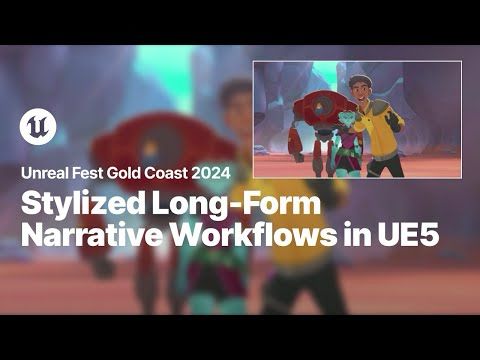Building a Stylized Long-Form Narrative Workflow in Unreal Engine 5 | Unreal Fest Gold Coast 2024